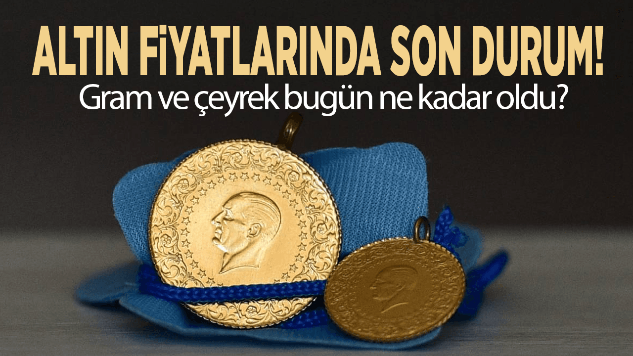Altın fiyatlarında son durum! Gram ve çeyrek bugün ne kadar oldu?