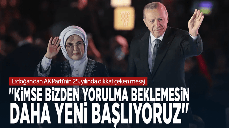 Erdoğan’dan AK Parti’nin 25. yılında dikkat çeken mesaj: "Kimse bizden yorulma beklemesin, daha yeni başlıyoruz"