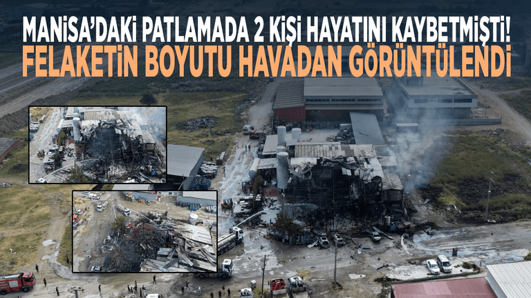 Manisa’daki patlamada 2 kişi hayatını kaybetmişti! Felaketin boyutu havadan görüntülendi